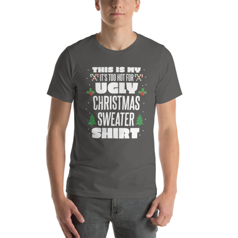 This Is My It’s Too Hot For Ugly Christmas Sweater Unisex-T-Shirt
