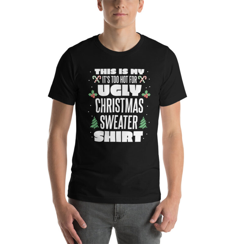 This Is My It’s Too Hot For Ugly Christmas Sweater Unisex-T-Shirt