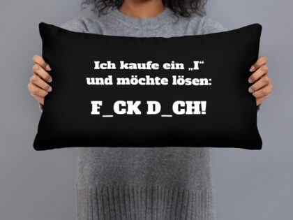 Ich kaufe ein „I“ und möchte lösen: F.ck D.ch Basic-Kissen – Home & Living – klamottn.de Ich kaufe ein „I“ und möchte lösen: F.ck D.ch Basic-Kissen – Home & Living – klamottn.de