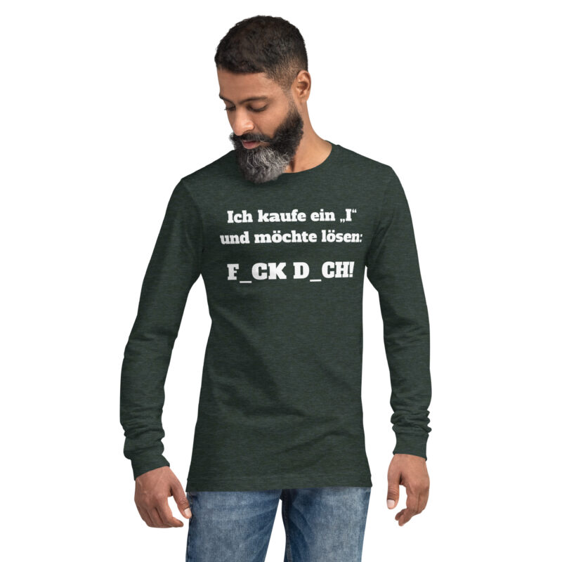 Ich kaufe ein „I“ und möchte lösen: F.ck D.ch Unisex-Langarmshirt – Langarm T-Shirts – klamottn.de