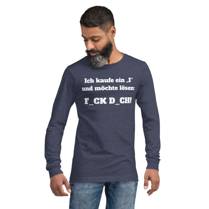Ich kaufe ein „I“ und möchte lösen: F.ck D.ch Unisex-Langarmshirt – Langarm T-Shirts – klamottn.de