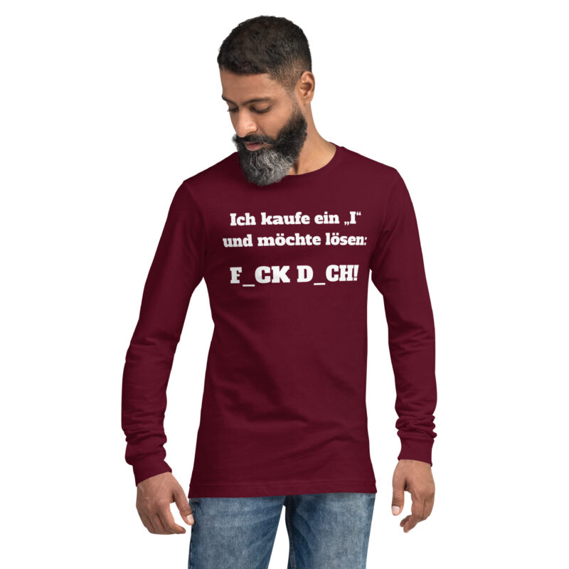 Ich kaufe ein „I“ und möchte lösen: F.ck D.ch Unisex-Langarmshirt – Langarm T-Shirts – klamottn.de