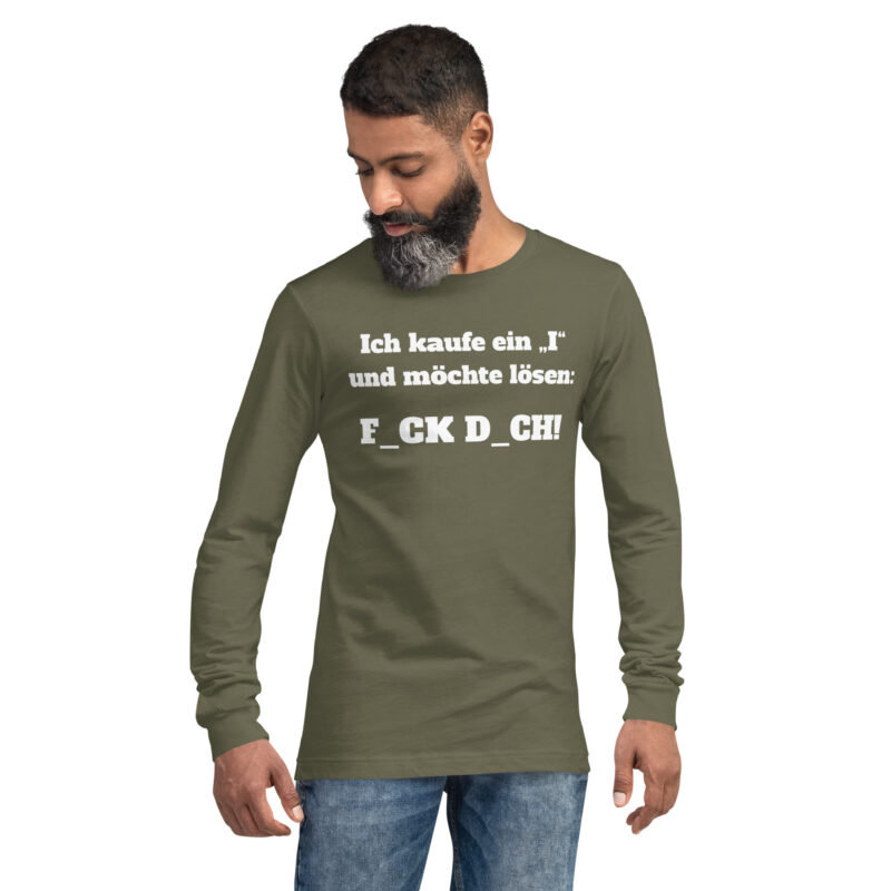 Ich kaufe ein „I“ und möchte lösen: F.ck D.ch Unisex-Langarmshirt – Langarm T-Shirts – klamottn.de