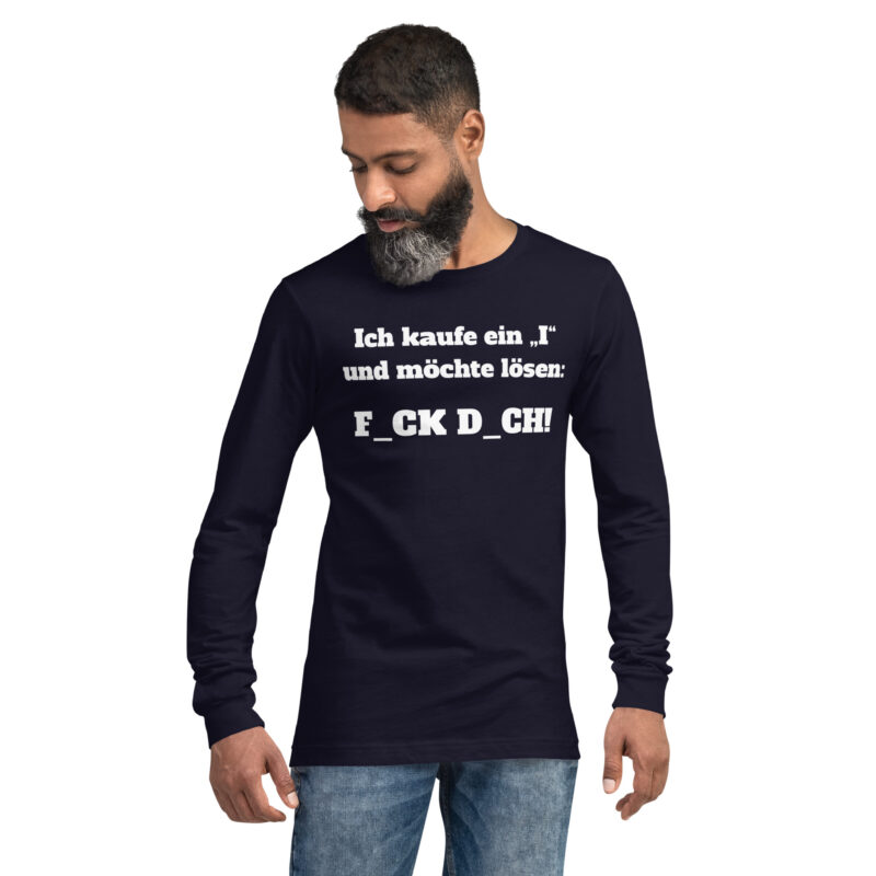Ich kaufe ein „I“ und möchte lösen: F.ck D.ch Unisex-Langarmshirt – Langarm T-Shirts – klamottn.de
