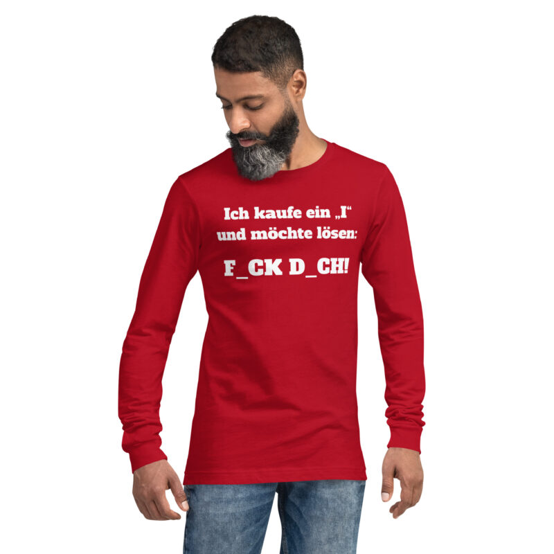 Ich kaufe ein „I“ und möchte lösen: F.ck D.ch Unisex-Langarmshirt – Langarm T-Shirts – klamottn.de