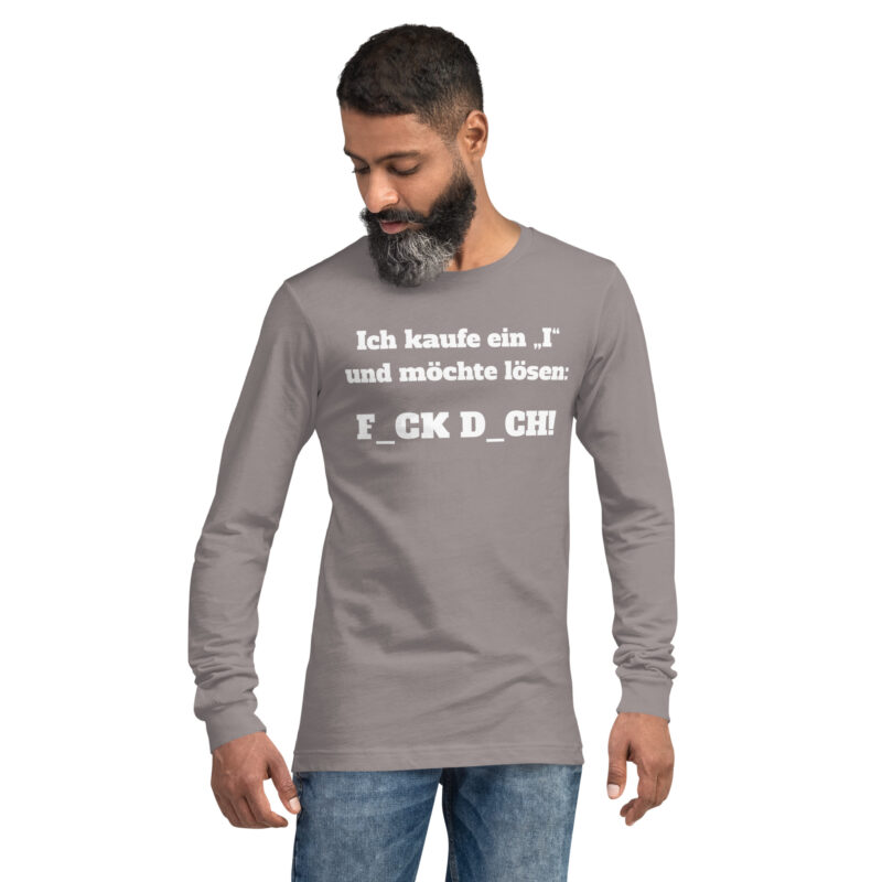 Ich kaufe ein „I“ und möchte lösen: F.ck D.ch Unisex-Langarmshirt – Langarm T-Shirts – klamottn.de