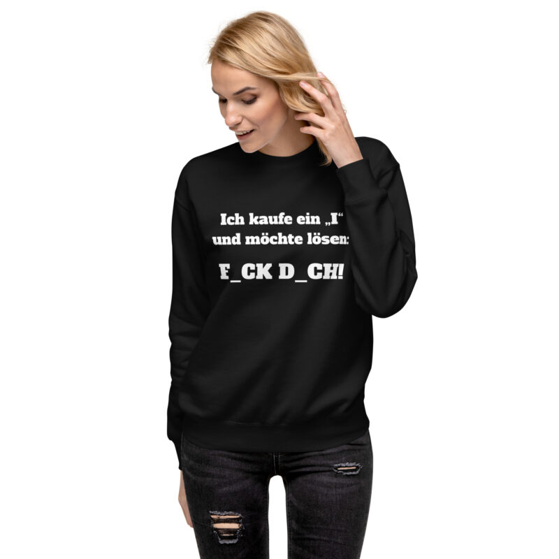 Ich kaufe ein „I“ und möchte lösen: F.ck D.ch Unisex-Sweatshirt