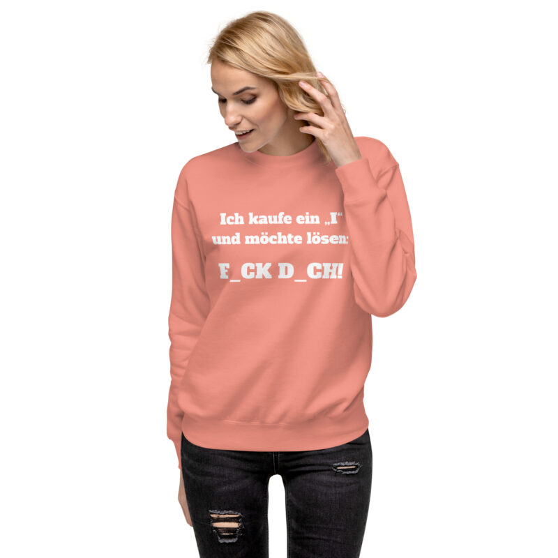 Ich kaufe ein „I“ und möchte lösen: F.ck D.ch Unisex-Sweatshirt