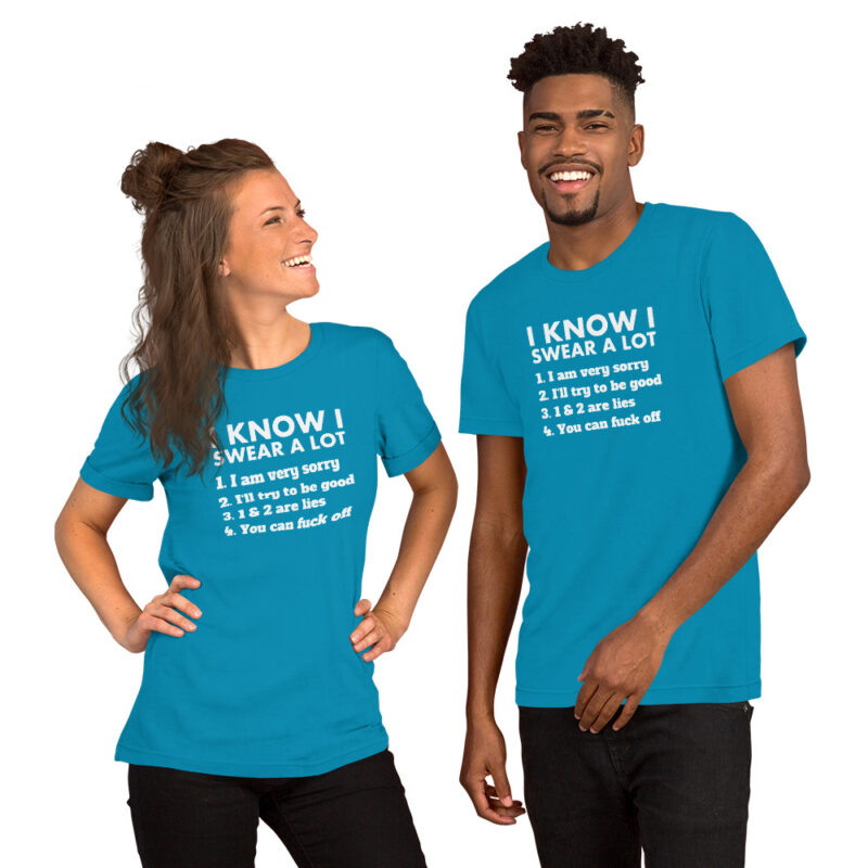 I know I swear a lot but you can fuck off Unisex-T-Shirt