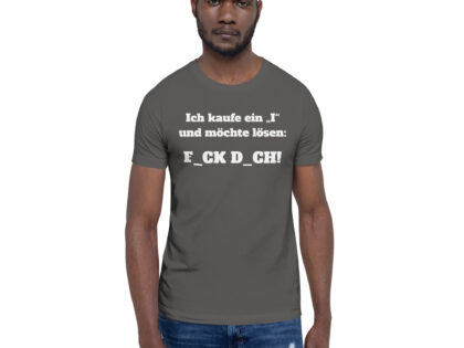 Ich kaufe ein "I" und möchte lösen: F.ck D.ch Unisex-T-Shirt – T-Shirts – klamottn.de Ich kaufe ein "I" und möchte lösen: F.ck D.ch Unisex-T-Shirt – T-Shirts – klamottn.de