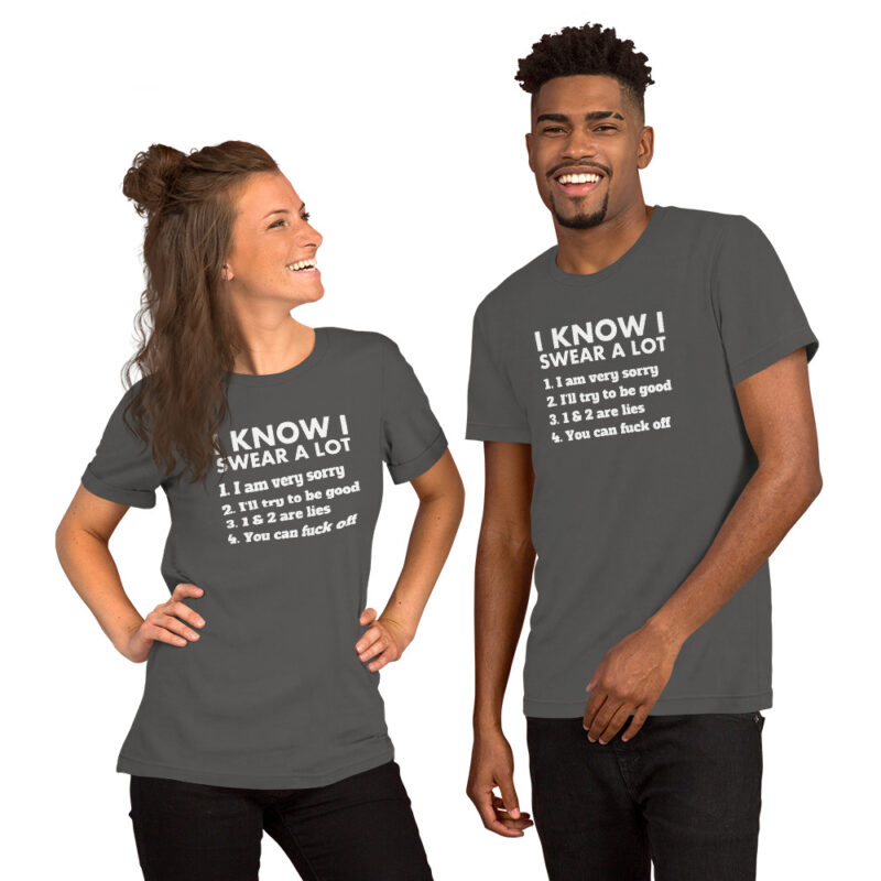 I know I swear a lot but you can fuck off Unisex-T-Shirt