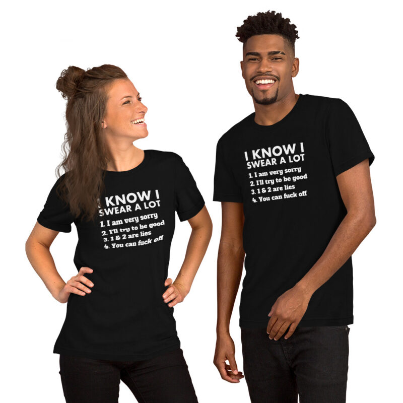 I know I swear a lot but you can fuck off Unisex-T-Shirt
