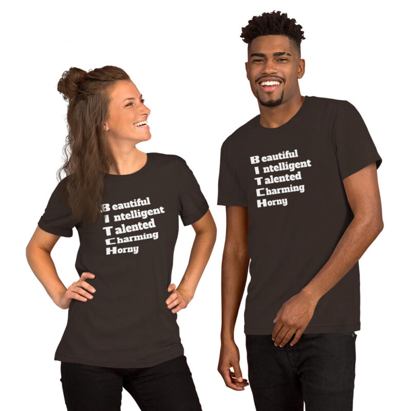 Bitch Beautiful Intelligent Talented Charming Horny Unisex-T-Shirt
