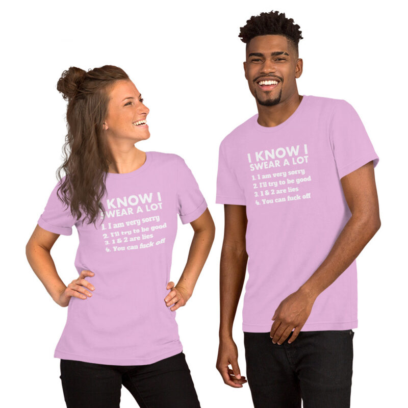 I know I swear a lot but you can fuck off Unisex-T-Shirt