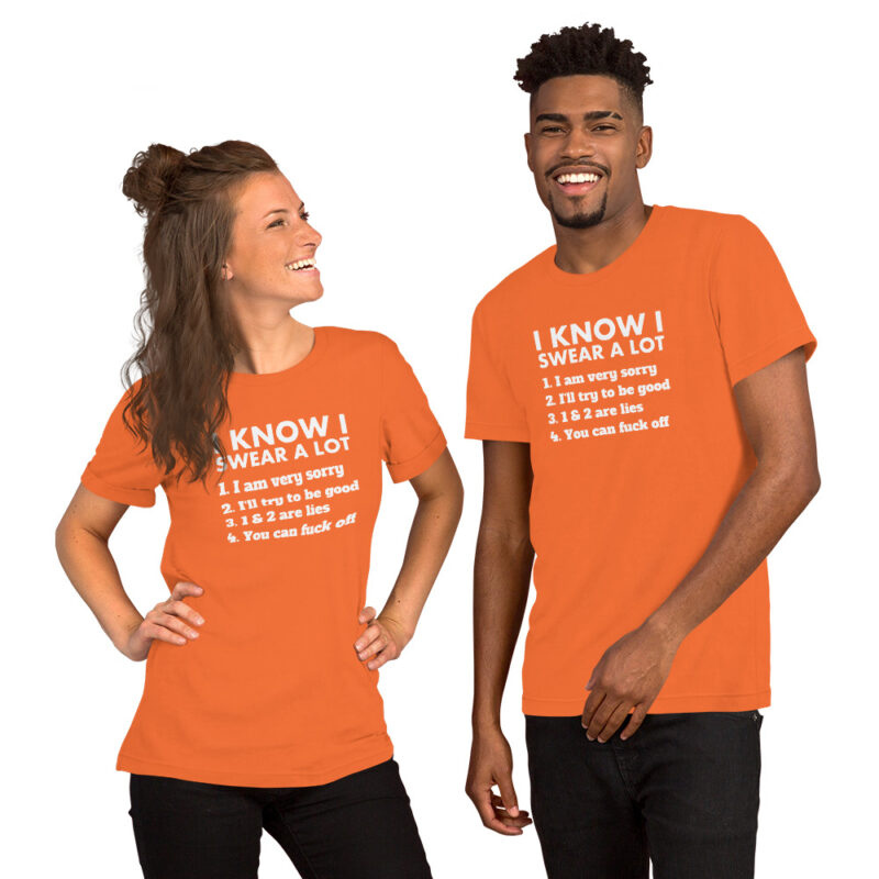 I know I swear a lot but you can fuck off Unisex-T-Shirt