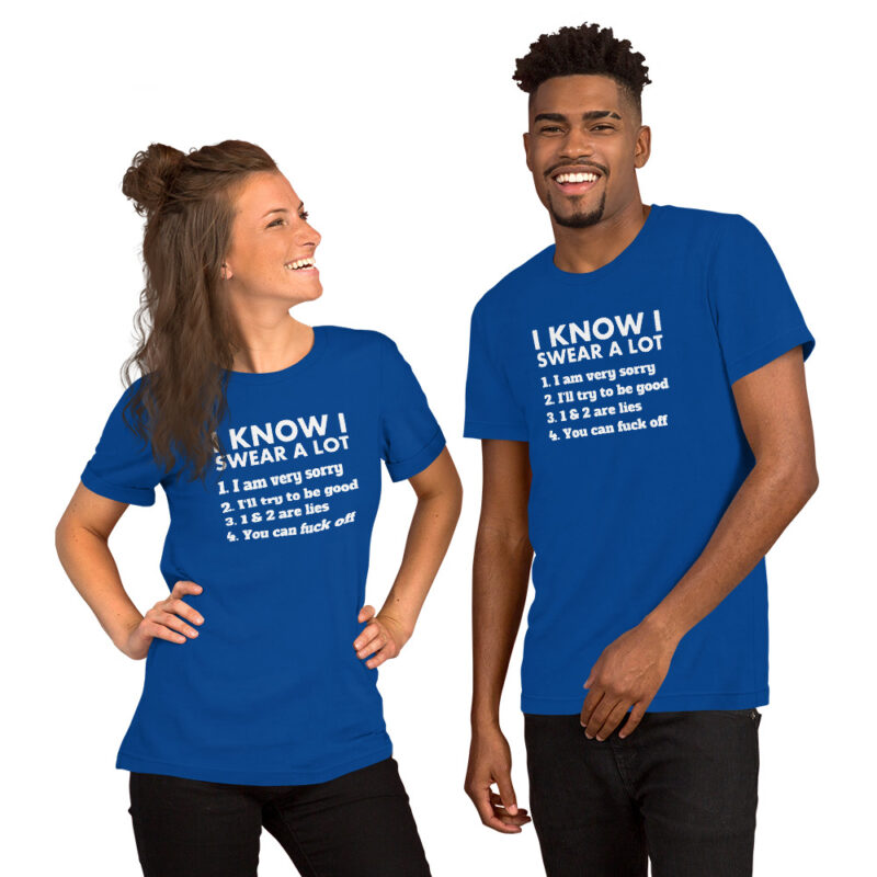 I know I swear a lot but you can fuck off Unisex-T-Shirt