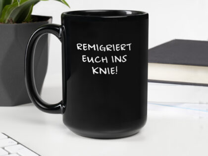 Schwarze glänzende Remigriert euch ins Knie Tasse – Home & Living – klamottn.de Schwarze glänzende Remigriert euch ins Knie Tasse – Home & Living – klamottn.de