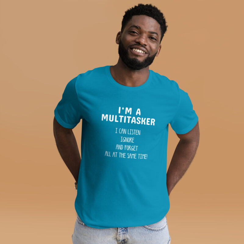 I’m a Multitasker – Ich bin ein Multitasking-Talent Unisex-T-Shirt