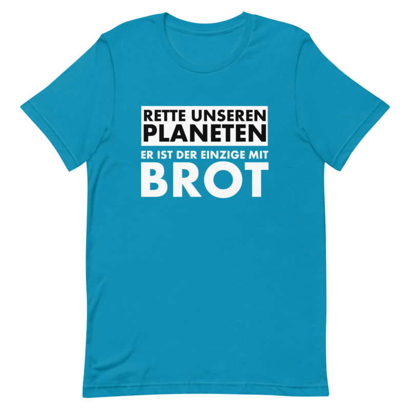 Rette unseren Planeten. Er ist der Einzige mit Brot Unisex-T-Shirt