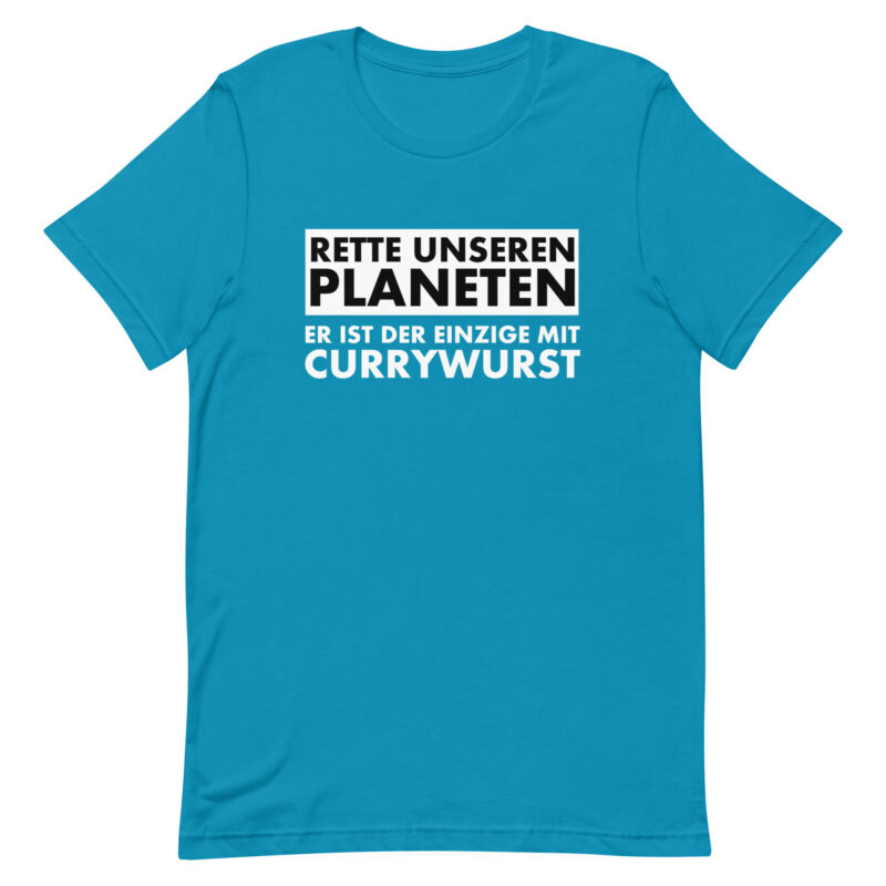 Rette unseren Planeten. Er ist der Einzige mit Currywurst Unisex-T-Shirt