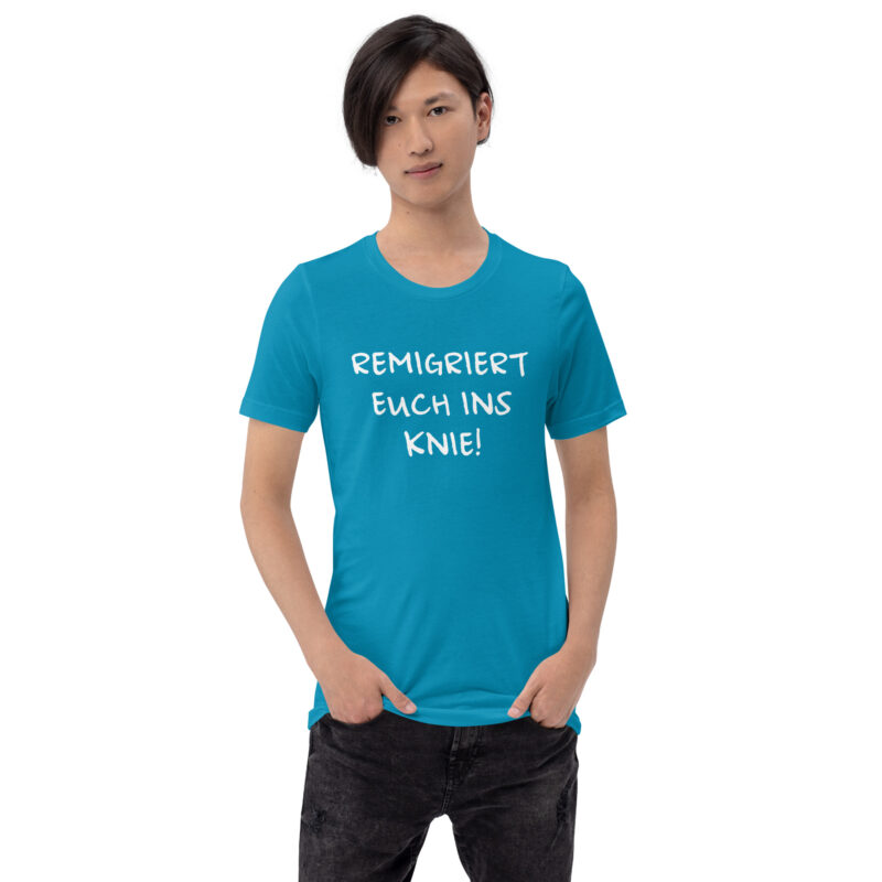 Remigriert euch ins Knie Unisex-T-Shirt – T-Shirts – klamottn.de
