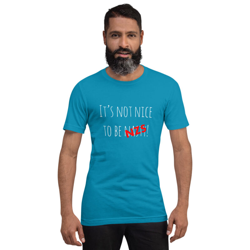 It’s not nice to be nasty/NZS Unisex-T-Shirt