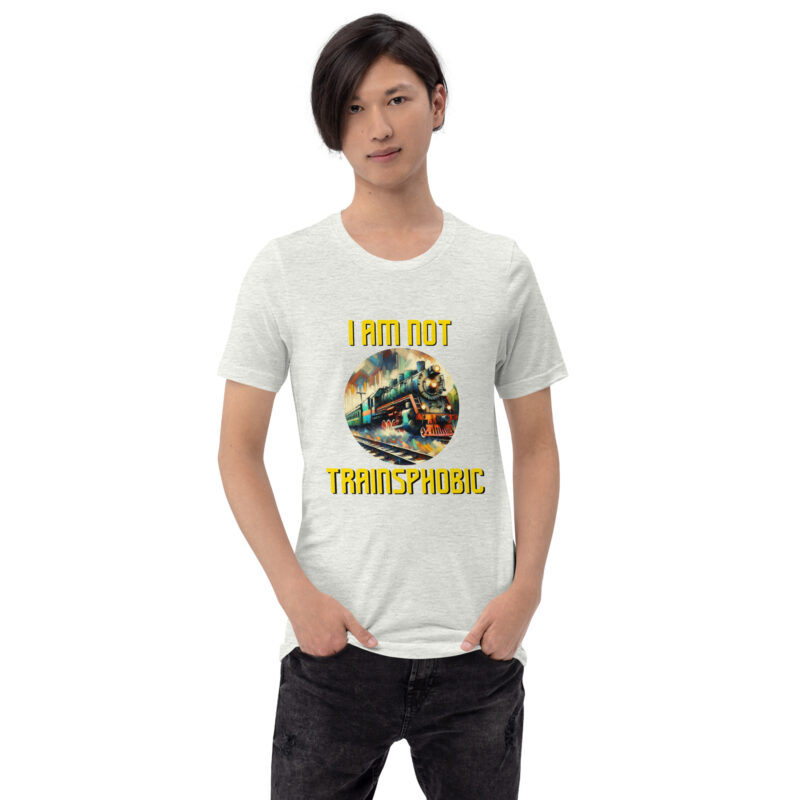 I am not Trainsphobic Unisex-T-Shirt