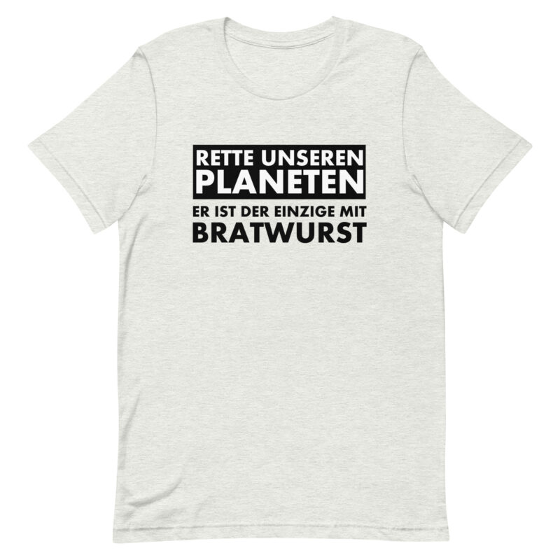 Rette unseren Planeten. Er ist der Einzige mit Bratwurst Unisex-T-Shirt