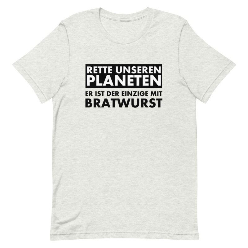 Save our planet. He is the only one with bratwurst unisex t-shirt