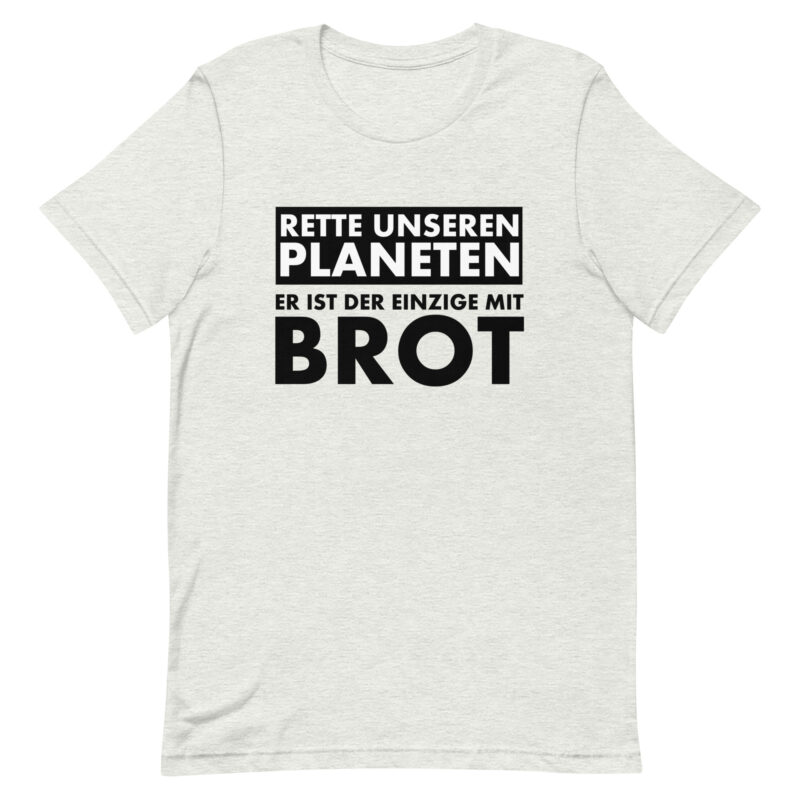 Rette unseren Planeten. Er ist der Einzige mit Brot Unisex-T-Shirt – T-Shirts – klamottn.de