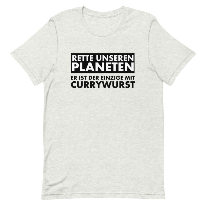 Rette unseren Planeten. Er ist der Einzige mit Currywurst Unisex-T-Shirt