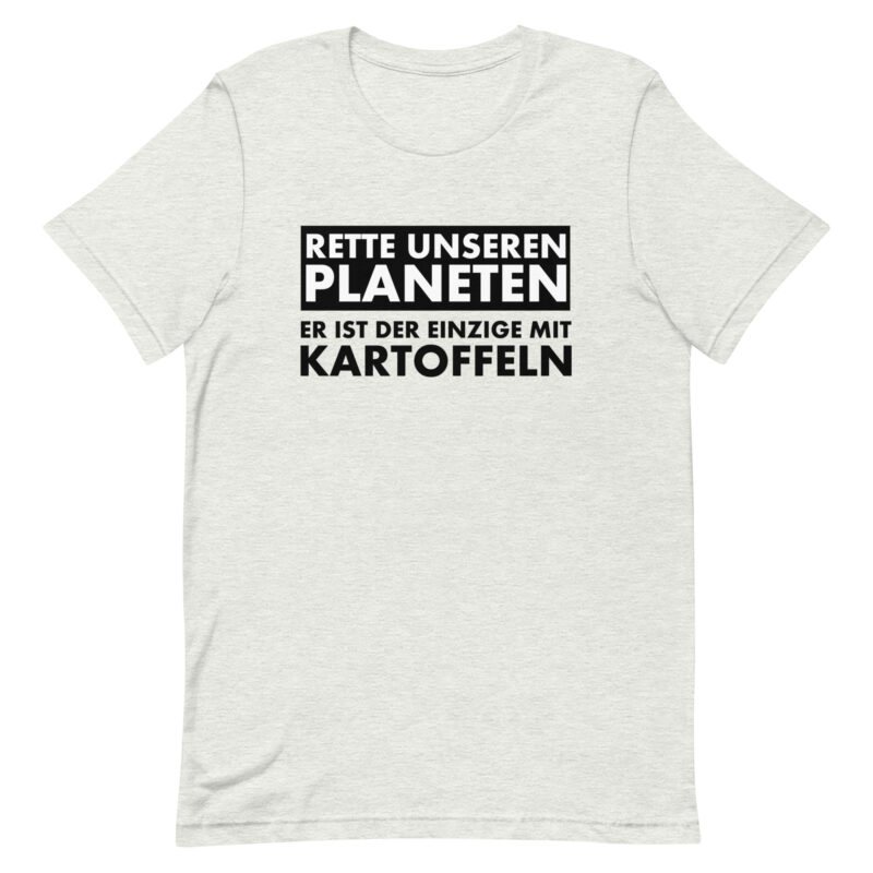 Rette unseren Planeten. Er ist der Einzige mit Kartoffeln Unisex-T-Shirt
