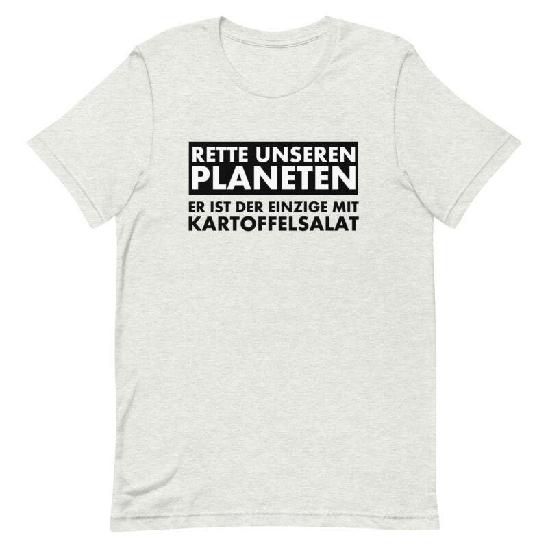 Rette unseren Planeten. Er ist der Einzige mit Kartoffelsalat Unisex-T-Shirt