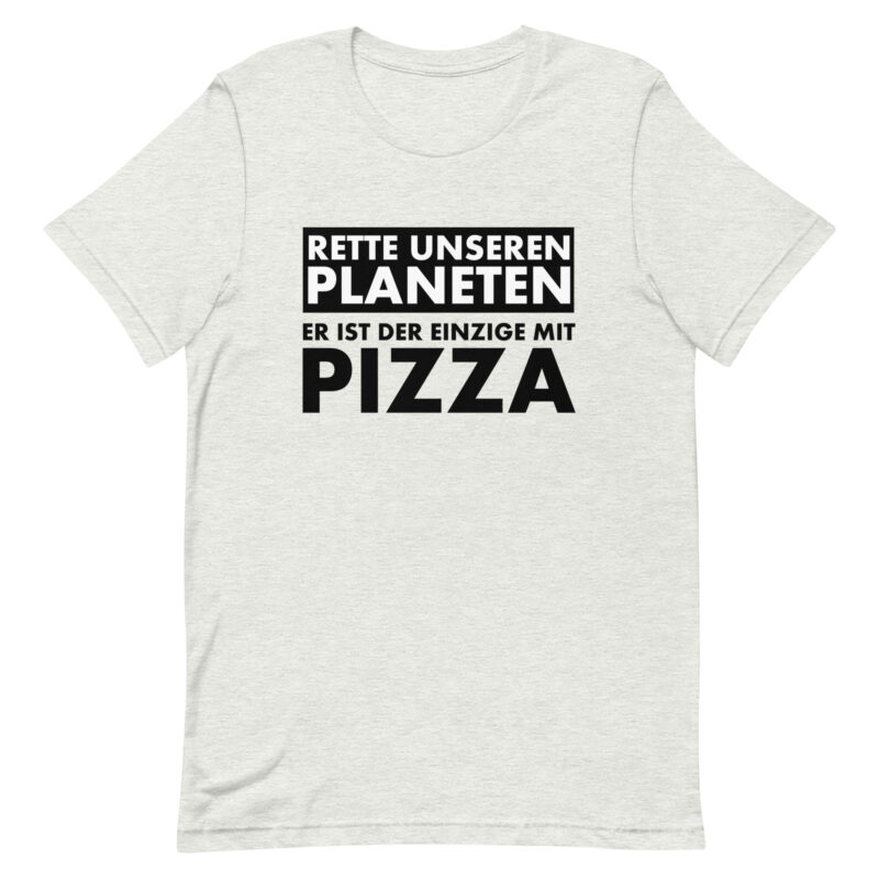 Rette unseren Planeten. Er ist der Einzige mit Pizza Unisex-T-Shirt