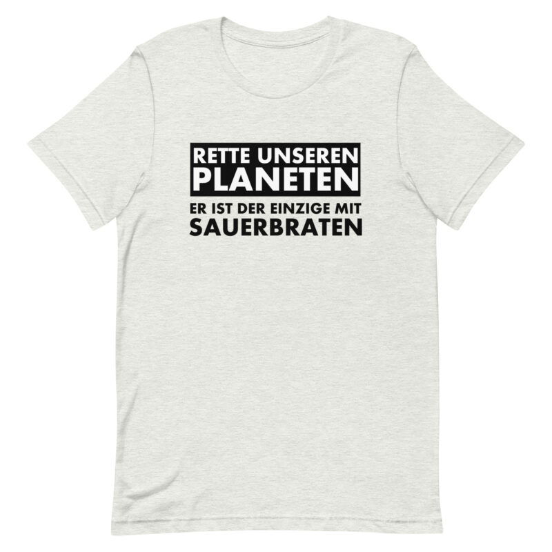 Rette unseren Planeten. Er ist der Einzige mit Sauerbraten Unisex-T-Shirt – T-Shirts – klamottn.de