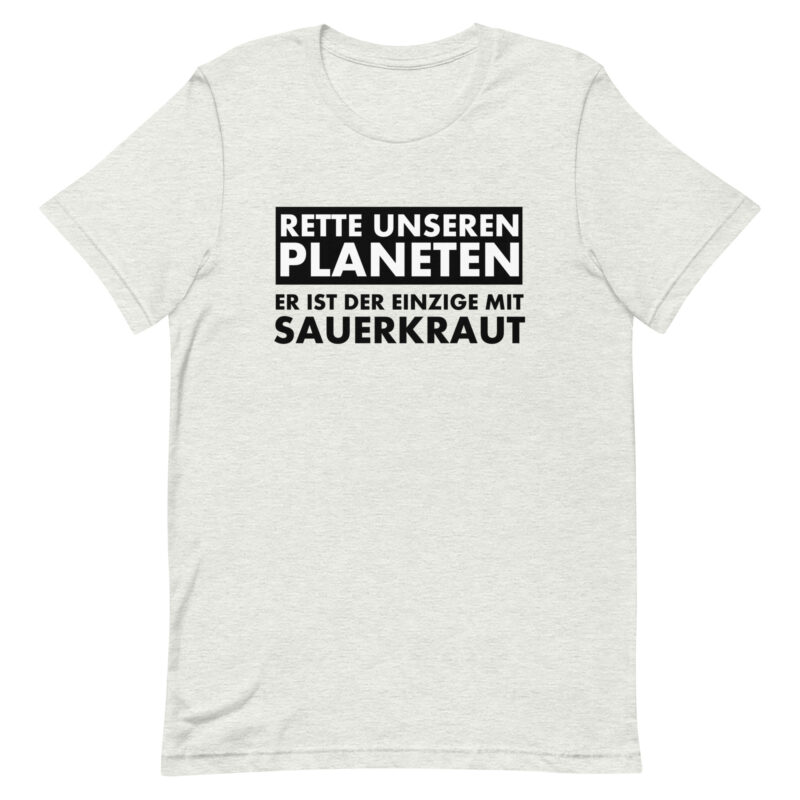 Rette unseren Planeten. Er ist der Einzige mit Sauerkraut Unisex-T-Shirt – T-Shirts – klamottn.de