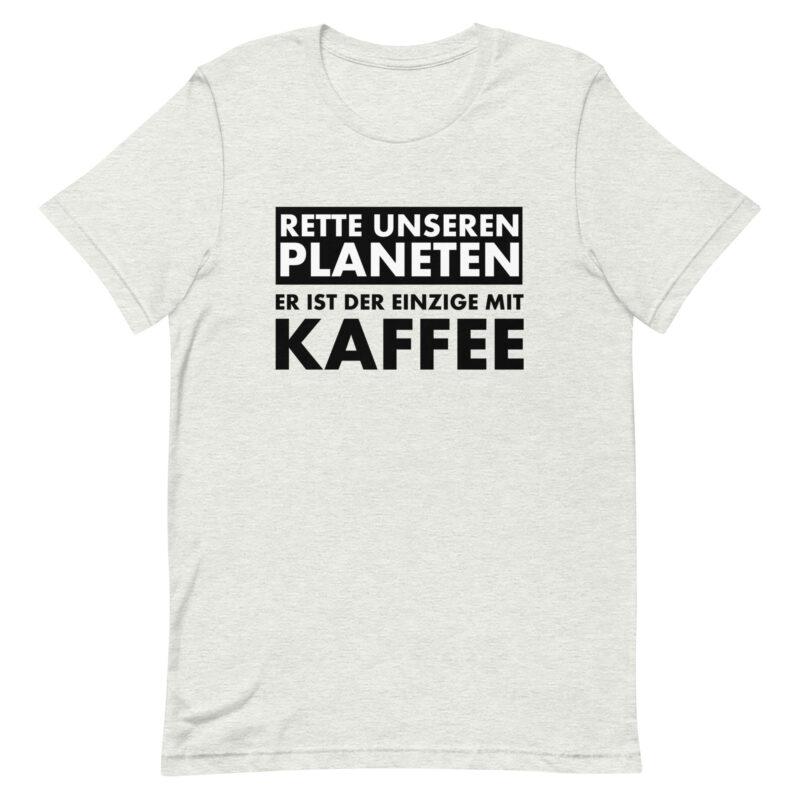 Rette unseren Planeten. Er ist der Einzige mit Kaffee Unisex-T-Shirt – T-Shirts – klamottn.de