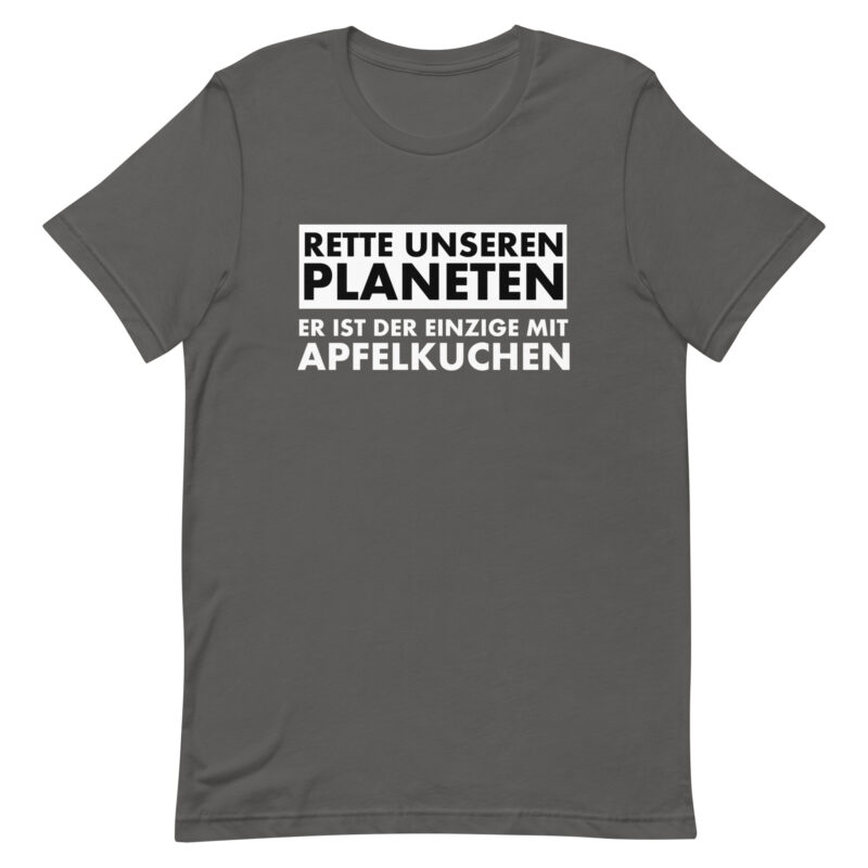Rette unseren Planeten. Er ist der Einzige mit Apfelkuchen Unisex-T-Shirt