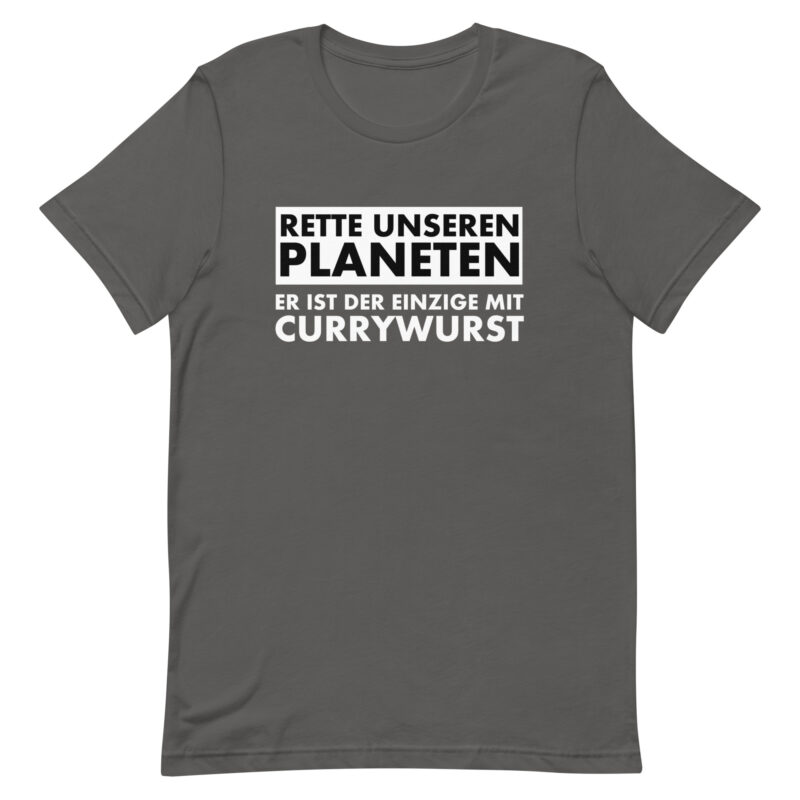 Rette unseren Planeten. Er ist der Einzige mit Currywurst Unisex-T-Shirt