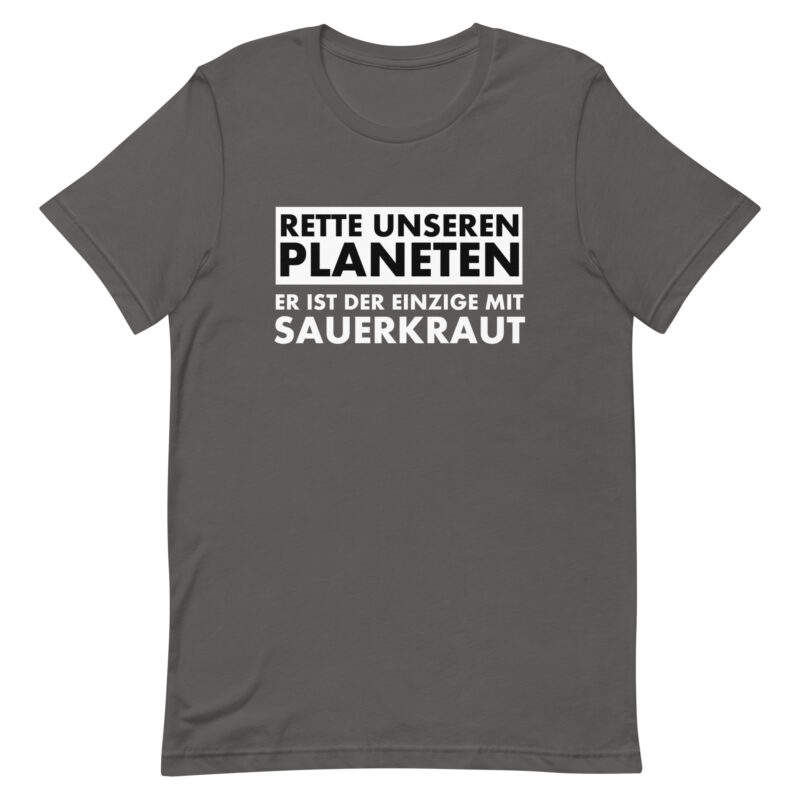 Save our planet. He is the only one with sauerkraut unisex t-shirt