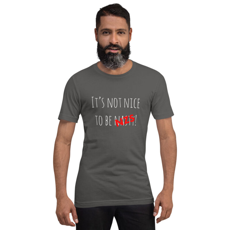 It’s not nice to be nasty/NZS Unisex-T-Shirt