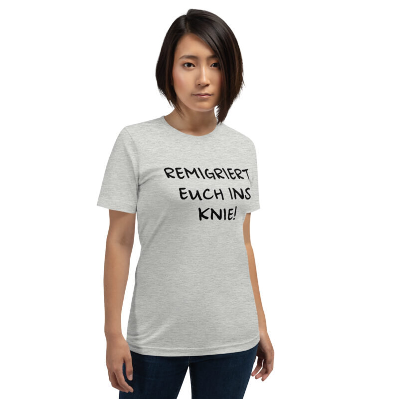 Remigriert euch ins Knie Unisex-T-Shirt – T-Shirts – klamottn.de