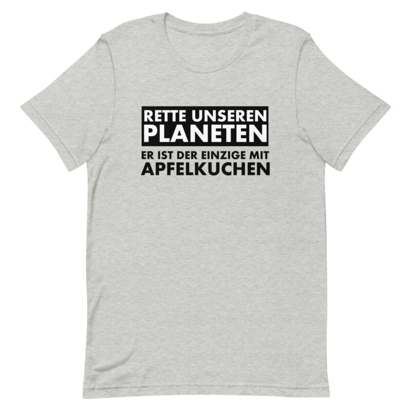 Rette unseren Planeten. Er ist der Einzige mit Apfelkuchen Unisex-T-Shirt
