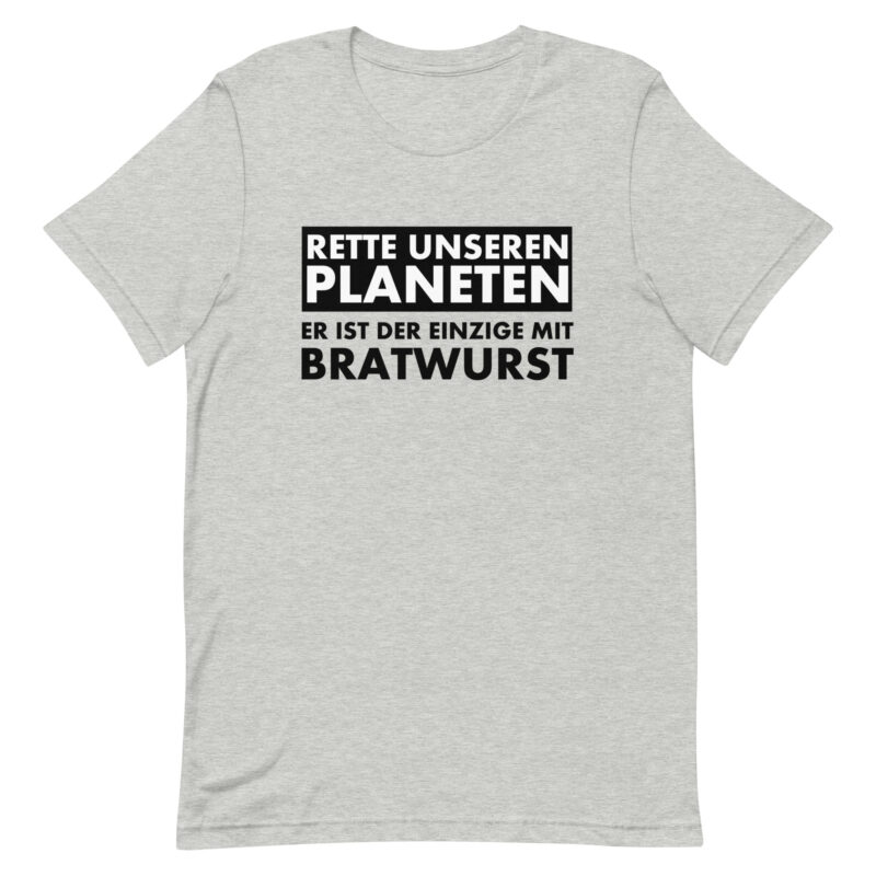 Save our planet. He is the only one with bratwurst unisex t-shirt