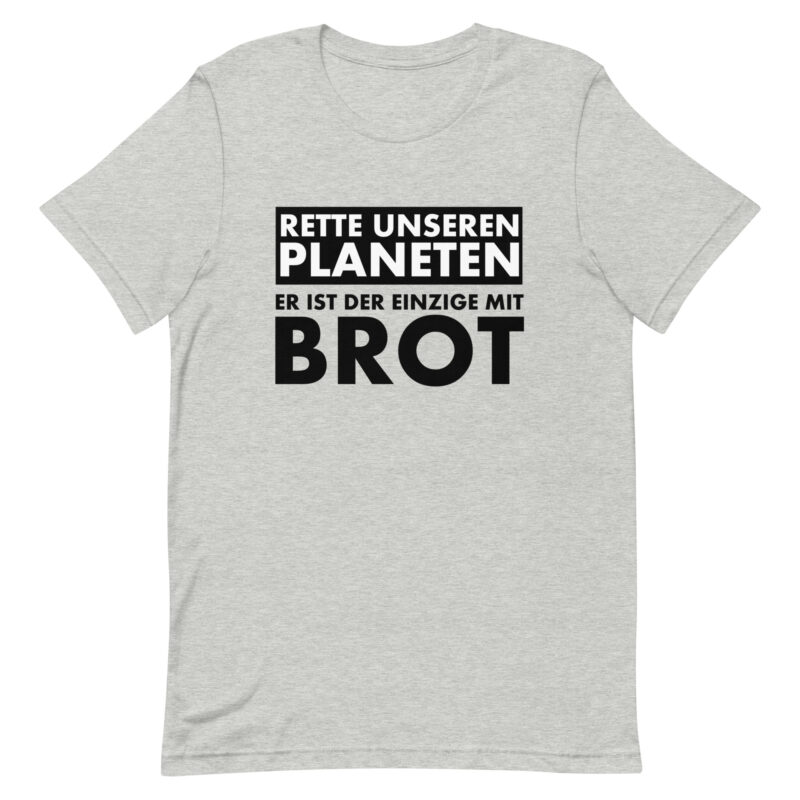 Rette unseren Planeten. Er ist der Einzige mit Brot Unisex-T-Shirt – T-Shirts – klamottn.de