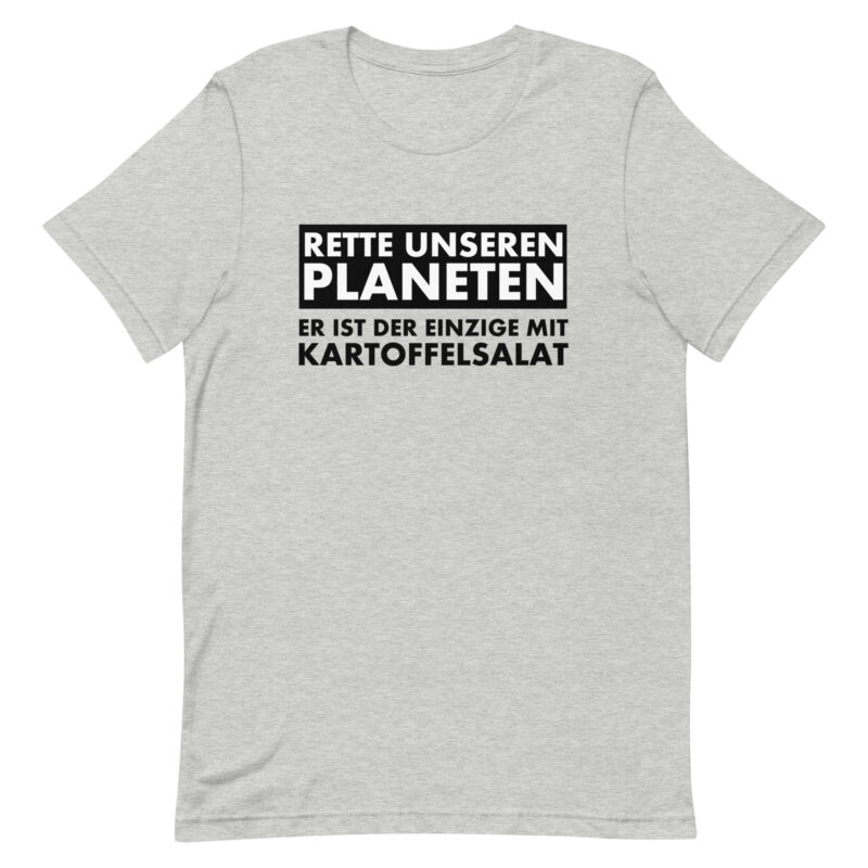 Rette unseren Planeten. Er ist der Einzige mit Kartoffelsalat Unisex-T-Shirt