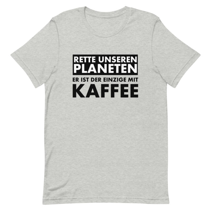 Rette unseren Planeten. Er ist der Einzige mit Kaffee Unisex-T-Shirt – T-Shirts – klamottn.de