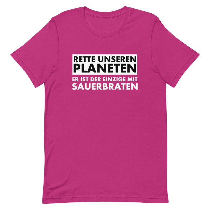 Rette unseren Planeten. Er ist der Einzige mit Sauerbraten Unisex-T-Shirt – T-Shirts – klamottn.de