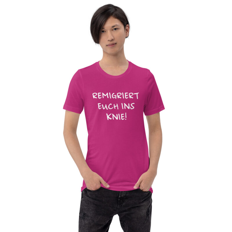 Remigriert euch ins Knie Unisex-T-Shirt – T-Shirts – klamottn.de