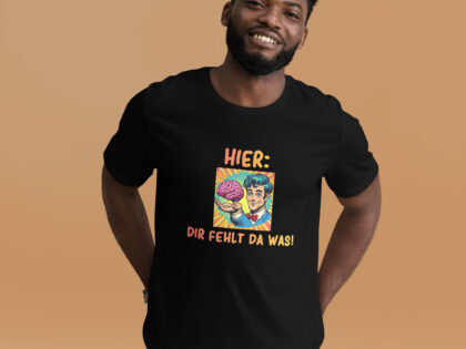 Hier, dir fehlt da was! Unisex-T-Shirt – T-Shirts – klamottn.de Hier, dir fehlt da was! Unisex-T-Shirt – T-Shirts – klamottn.de